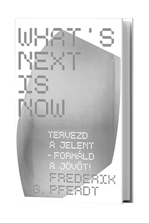 What's next is now - Tervezd a jelent