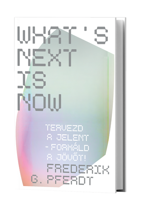 What's next is now - Tervezd a jelent